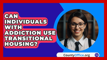 Can Individuals With Addiction Use Transitional Housing? - CountyOffice.org