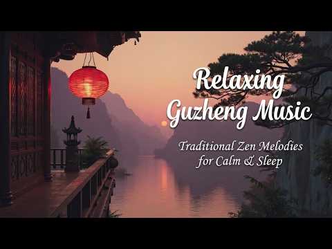 Relaxing Guzheng Music | Ancient Chinese Melodies for Deep Sleep and Zen Zen Meditation &