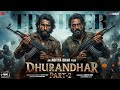 DHURANDHAR 2 - Official Trailer | Ranveer Singh | Akshaye Khanna | Jio Studios | In 2026