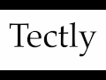 How to pronounce tectly