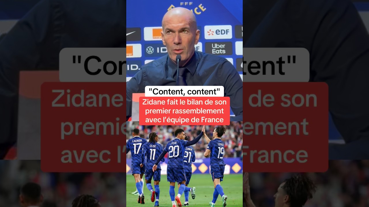« Content » : Zidane fait le bilan de son premier rassemblement avec l’équipe de France.