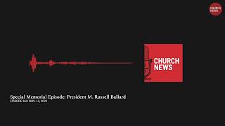 Episode 162: President M. Russell Ballard, 1928 — 2023: Celebrating his life in his words