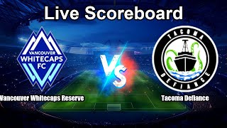 Vancouver Whitecaps Reserve vs Tacoma Defiance Live Score - MLS Next Pro