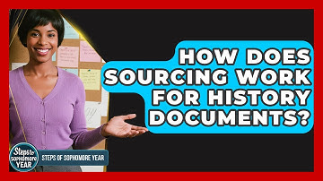 How Does Sourcing Work For History Documents? - Steps to Sophomore Year