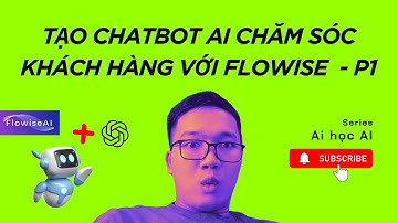 Hướng dẫn tạo Chatbot AI chăm sóc khách hàng với Flowise  - Phần 1