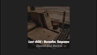 Last Child : Bernafas Tanpamu Slowed   Reverb