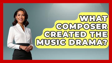 What Composer Created The Music Drama? - Classical Serenade