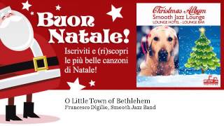 Francesco Digilio, Smooth Jazz Band - O Little Town of Bethlehem - Natale