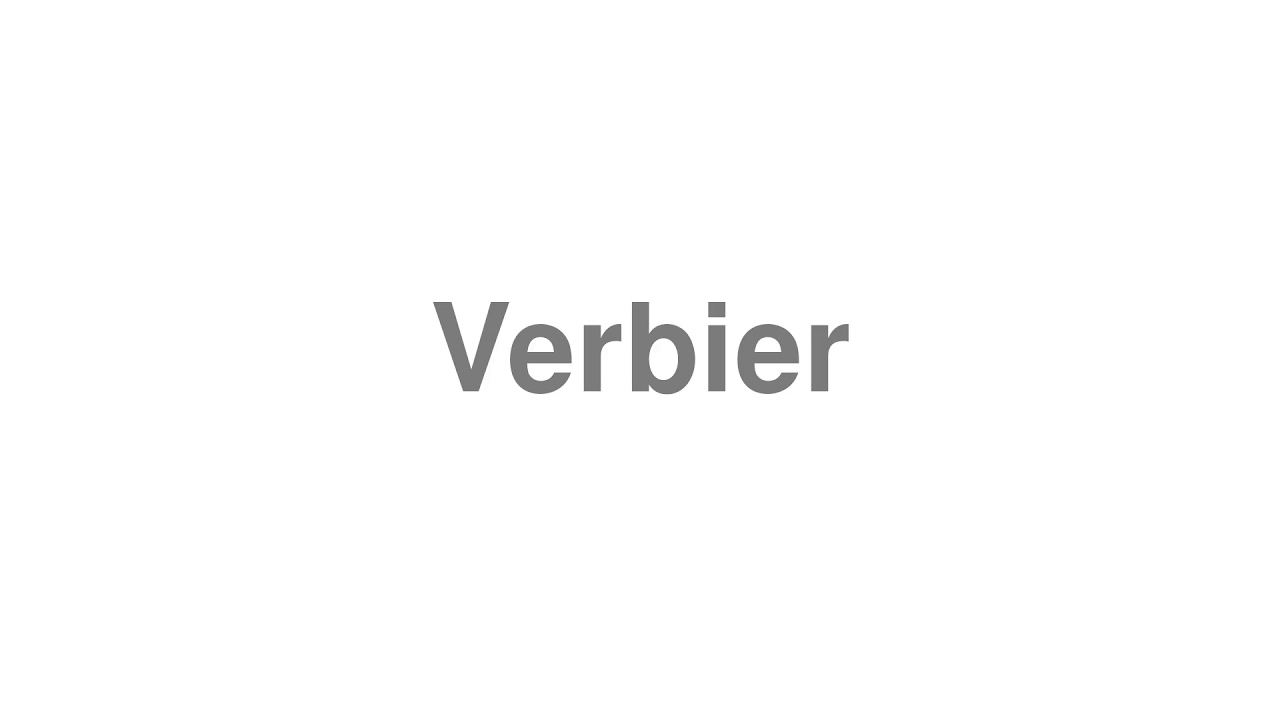 How to Pronounce "Verbier"