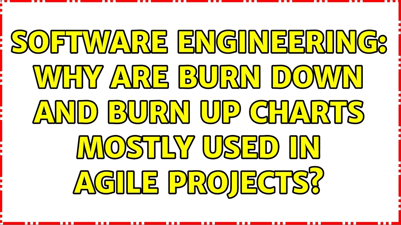 Software Engineering Why are burn down and burn up charts mostly used