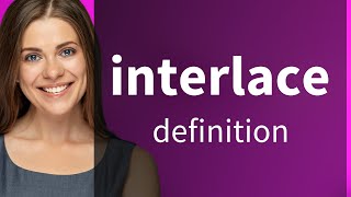 Interlace — what is INTERLACE meaning