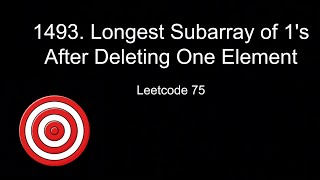 1493. Longest Subarray of 1’s After Deleting One Element