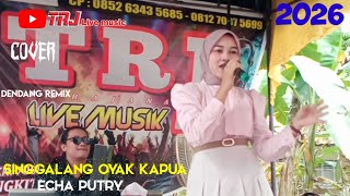 SINGGALANG OYAK KAPUA || ECHA PUTRY || LAGU DENDANG REMIX ORGEN TUNGGAL || TRJ LIVE MUSIC
