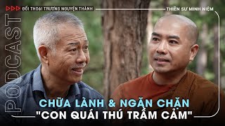 Thiền sư Minh Niệm: Chữa lành để con mèo trở lại là con hổ | 