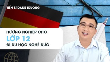 Hướng Nghiệp Cho Lớp 12 Đi Du Học Nghề Đức || Ts Dane Truong