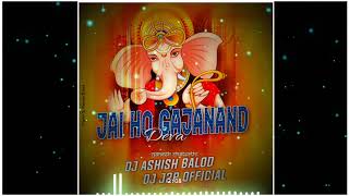 #JAI HO JAY HO GAJANAND DEVA (Ganesh chaturthi 2020)DJ ASHISH BALOD X DJ J2P 