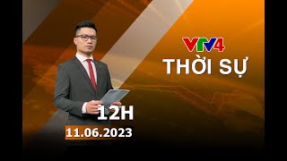 Bản tin thời sự tiếng Việt 12h - 11/06/2023| VTV4