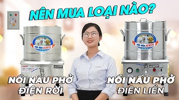 Nên mua nồi nấu phở ĐIỆN LIỀN hay nồi nấu phở TỦ ĐIỆN RỜI
