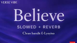 Believe - Clean Bandit & Llyoyiso (Slowed + Reverb) +Reverb