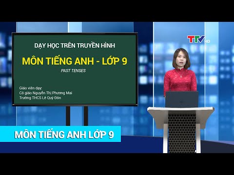 TIẾNG ANH - LỚP 9 | PAST TENSES | HỌC TRÊN TRUYỀN HÌNH | PTTH Thanh Hóa