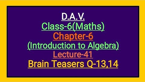 DAV Class-6 Chapter-6(Introduction to Algebra) lecture-41 Brain Teasers  Q-13,14
