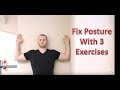 Top 3 Posture Exercises - Fix Your Posture With 3 Exercises