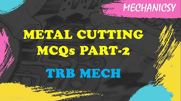 METAL CUTTING MCQs PART-2 | MANUFACTURING TECHNOLOGY | TRB-MECH Exam Preparations | MECHANICSY