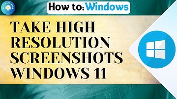 How To Take High Resolution Screenshots In Windows 11