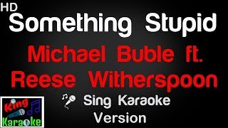 Video thumbnail of "🎤 Michael Buble ft Reese Witherspoon - Something Stupid Karaoke Version - King Of Karaoke"