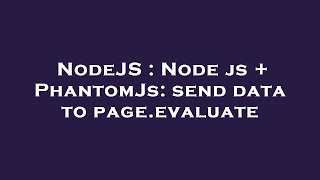 NodeJS : Node js + PhantomJs: send data to page.evaluate