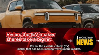Rivian, the (EV) maker, shares take a big hit