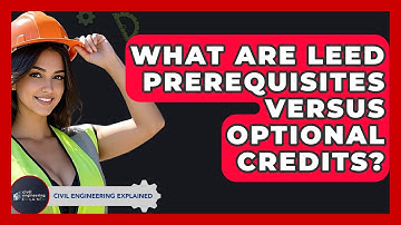 What Are LEED Prerequisites Versus Optional Credits? - Civil Engineering Explained