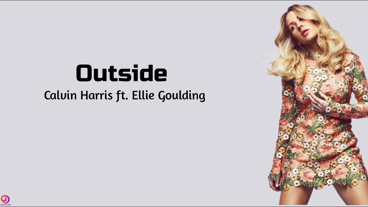 Calvin Harris Ft. Ellie Goulding - Outside ~ (lyrics)