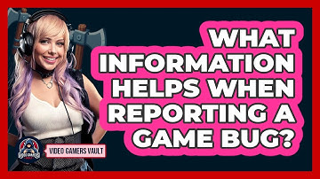 What Information Helps When Reporting a Game Bug?
