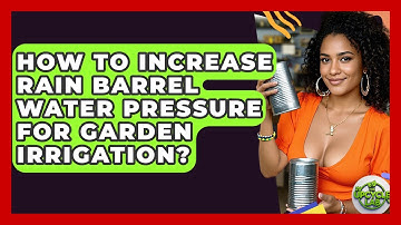 How To Increase Rain Barrel Water Pressure For Garden Irrigation? - The Upcycle Lab