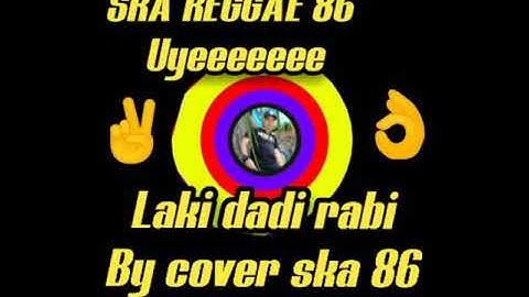 SKA 86 - LAKI DADI RABI (ska reggae version)#ska86#reggae#cover