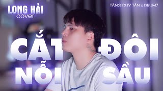CẮT ĐÔI NỖI SẦU - TĂNG DUY TÂN (ft DRUM7) | LONG HẢI COVER