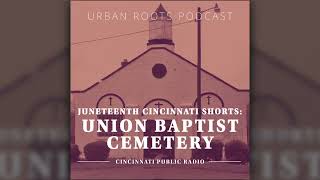 Juneteenth Cincinnati Shorts: Union Baptist Cemetery