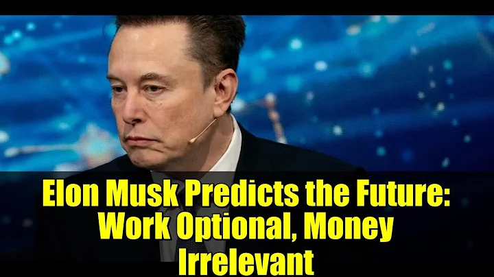 Elon Musk Predicts the Future: Work Optional, Money Irrelevant