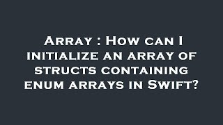 Array : How can I initialize an array of structs containing enum arrays in Swift?