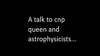 A message to cnp queen and astrophysicists...