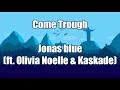 Come Through Jonas Blue Ft Kaskade Olivia Noelle LYRICS mp3