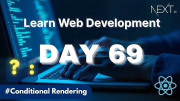 Learn Web Development | Day 69: Conditional Rendering in Next Js / React Js Explained with Examples