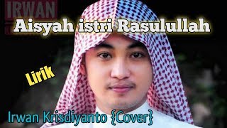 AISYAH ISTRI RASULULLAH {IRWAN COVER} Lirik