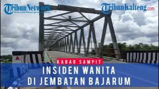 Viral Insiden Wanita di Jembatan Bajarum Sampit