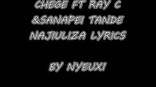 Chege Ft Ray C & Sanapei Tande - Najiuliza lyrics