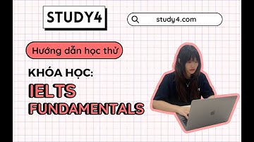 STUDY4 - Hướng dẫn học thử Khóa Học IELTS FUNDAMENTALS