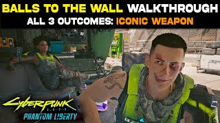 Balls To The Wall Complete Guide How to Start All 3 Outcomes - Get Iconic Weapon Cyberpunk