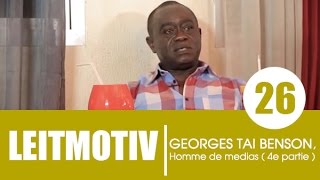 Play video: Emission LEITMOTIV /  Invité  Georges Taï Benson  4e partie  1