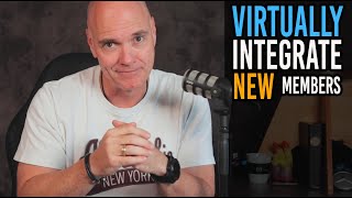 Tips For SUCCESSFUL Integration Of New Members VIRTUALLY Into Your Forum